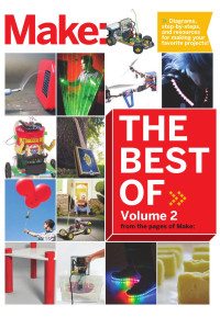 The Editors of Make: — The Best of Make: Volume 2