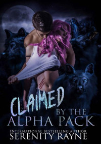 Serenity Rayne — Claimed by the Alpha Pack (Return to Wolf Creek Book 1)