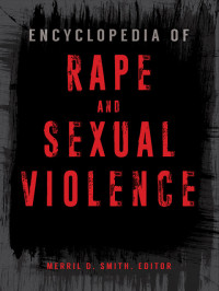 Merril D. Smith — Encyclopedia of Rape and Sexual Violence [2 volumes]