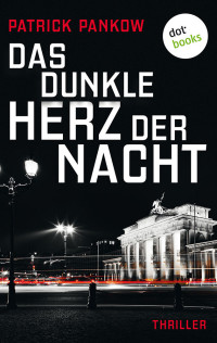 Patrick Pankow [Pankow, Patrick] — Das dunkle Herz der Nacht: Thriller (German Edition)