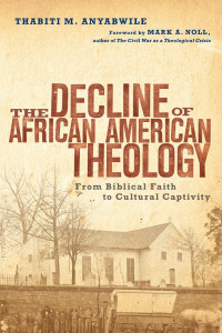 Thabiti M. Anyabwile — The Decline Of African American Theology