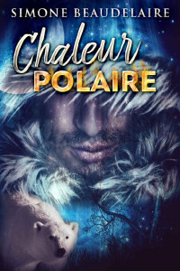 Simone Beaudelaire — Chaleur Polaire: En français (French Edition)