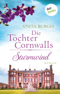 Anita Burgh — Die Töchter Cornwalls: Sturmwind - Band 2