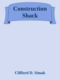 Clifford D. Simak — Construction Shack