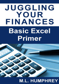 M.L. Humphrey — Juggling Your Finances: Basic Excel Primer
