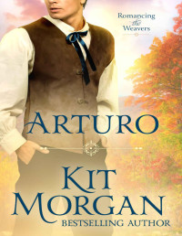 Kit Morgan — Arturo (Romancing the Weavers #3)