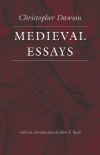 Christopher Dawson & John F. Boyle (Introduction) — Medieval Essays (The Works of Christopher Dawson)