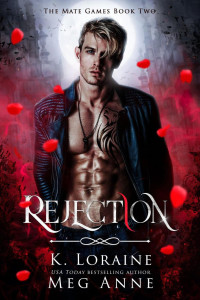 K. Loraine & Meg Anne — Rejection: A Rejected Mate Academy Romance (The Mate Games Book 2)