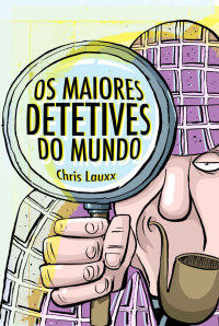 Chris Lauxx — Os Maiores Detetives do Mundo