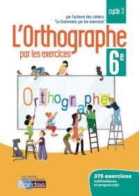 Joëlle Paul — L'orthographe par les exercices 6e - Cahier d'exercices (Edition 2018)