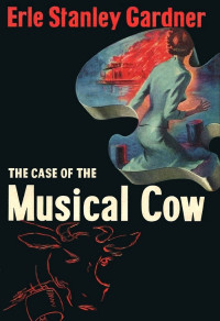 Erle Stanley Gardner — The Case of the Musical Cow