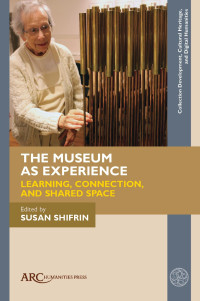 Susan Shifrin — The Museum as Experience: Learning, Connection, and Shared Space (Collection Development, Cultural Heritage, and Digital Humanities)