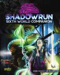 Catalyst Game Labs — Shadowrun: Sixth World Companion (Core Character Rulebook)