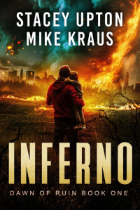 Stacey Upton & Mike Kraus — Inferno: Dawn of Ruin Book 1: (A Post-Apocalyptic Survival Thriller)