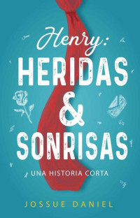 Jossue Daniel — Henry: Heridas y Sonrisas. A short Story (Spanish Edition)