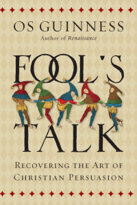 Os Guinness [Guinness, Os] — Fool's Talk: Recovering the Art of Christian Persuasion