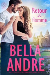 Bella Andre — Retour de flamme: La Famille Sullivan, New York, tome 6 (French Edition)