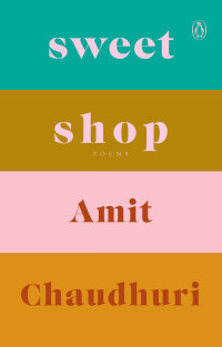 Amit Chaudhuri — Sweet Shop