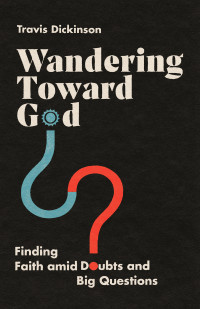 Travis Dickinson; — Wandering Toward God