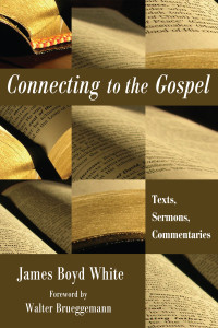 James Boyd White; & Walter Brueggemann — Connecting to the Gospel