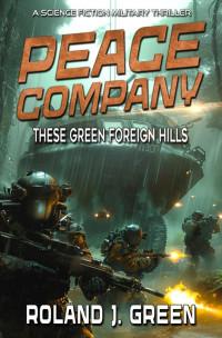 Roland J. Green — Peace Company: These Green Foreign Hills - Book 2