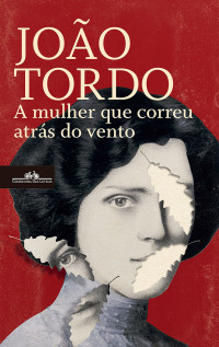 João Tordo — A mulher que correu atrás do vento