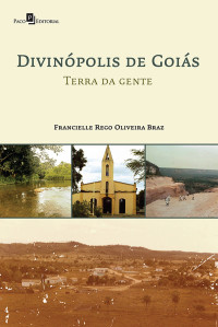 Francielle Rego Oliveira Braz; — Divinpolis de Gois Terra da Gente