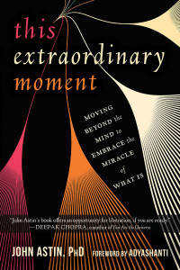 John Astin — This Extraordinary Moment: Moving Beyond the Mind to Embrace the Miracle of What Is