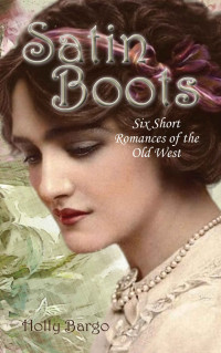 Holly Bargo — Satin Boots: Six Short Western Romances
