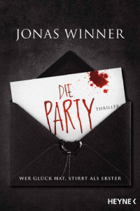 Jonas Winner [Winner, Jonas] — Die Party: Thriller. Wer Glück hat, stirbt als Erster (German Edition)
