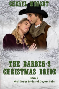 Cheryl Wright — The Barber's Christmas Bride (Mail Order Brides of Dayton Falls Book 2)