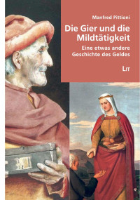 Manfred Pittioni; — Die Gier und die Mildttigkeit - eine etwas andere Geschichte des Geldes