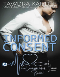 Tawdra Kandle — Informed Consent: Diagnosis: Love Book 1