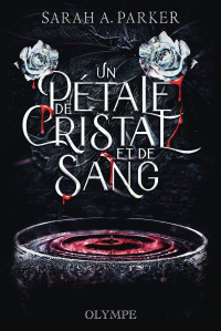 Parker, Sarah A. — Un pétale de cristal et de sang 01