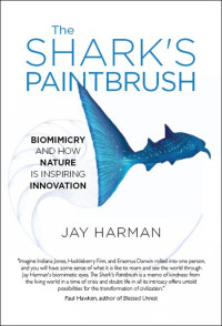 Jay Harman — The Shark's Paintbrush: Biomimicry and How Nature Is Inspiring Innovation