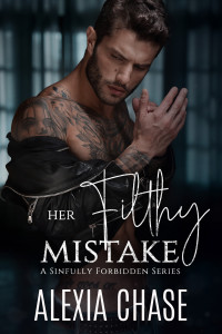 Alexia Chase — Her Filthy Mistake (A Sinfully Forbidden Series Book 2)