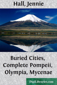 Jennie Hall — Buried Cities, Complete / Pompeii, Olympia, Mycenae