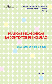 Marco Antonio Melo Franco;Leonor Bezerra Guerra;Paloma Roberta Euzebio Rodrigues; — Prticas Pedaggicas em Contextos de Incluso