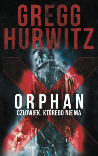 Gregg Hurwitz — Orphan X. Człowiek, którego nie ma