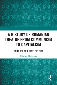 Cristina Modreanu; — A History of Romanian Theatre From Communism to Capitalism