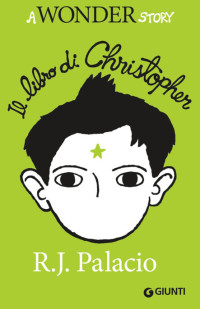 R. J. Palacio — Il libro di Christopher: A Wonder Story
