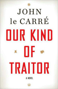 John le Carre [Carre, John le] — Our Kind of Traitor
