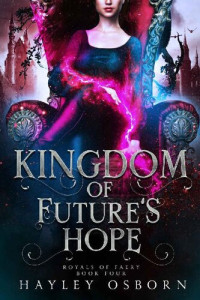 Hayley Osborn — Kingdom of Future's Hope (Royals of Faery Book 4)
