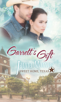 Jayna Morrow [Morrow, Jayna] — Garrett's Gift (Sweet Home, Texas #1)