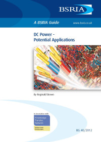 Reginald Brown — BSRIA Guide BG 40/2012: DC Power - Potential Applications