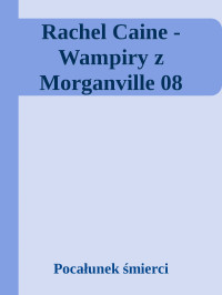 Pocałunek śmierci — Rachel Caine - Wampiry z Morganville 08