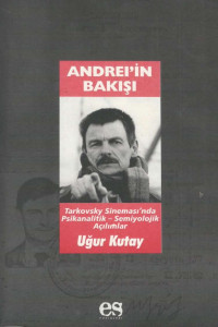 Uğur Kutay — Andrei'in Bakışı - Tarkovsky Sinemasında Psikanalitik Semiyolojik