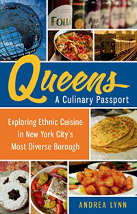  — Queens: A Culinary Passport: Exploring Ethnic Cuisine in New York City's Most Diverse Borough