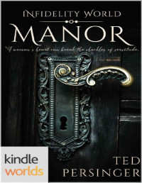 Ted Persinger [Persinger, Ted] — Infidelity: Manor (Kindle Worlds Novella)
