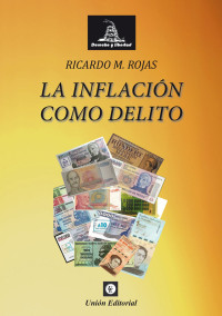 Ricardo Manuel Rojas — LA INFLACIÓN COMO DELITO